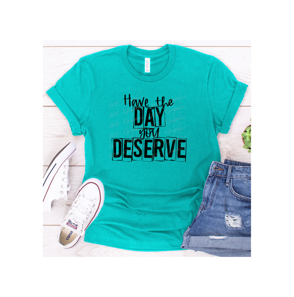 Have The Day You Deserve