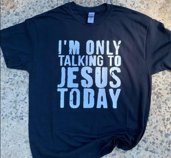 Only Talking To Jesus Today